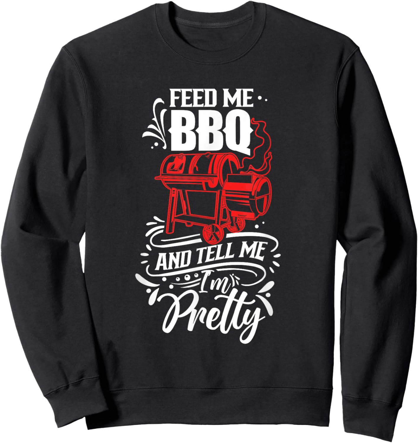Feed Me Bbq And Tell Me I'm Pretty Meat Barbecue Grill Sweatshirt - Sweatshirt | Black
