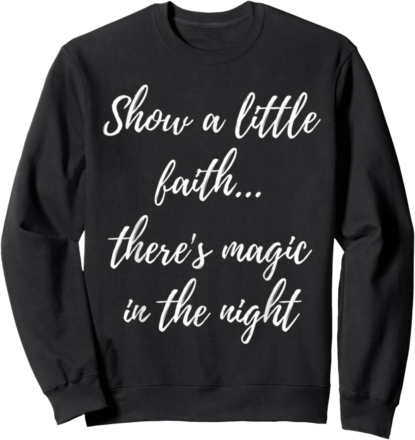 Show A Little Faith There'S Magic In The Night Sweatshirt - Sweatshirt | Black