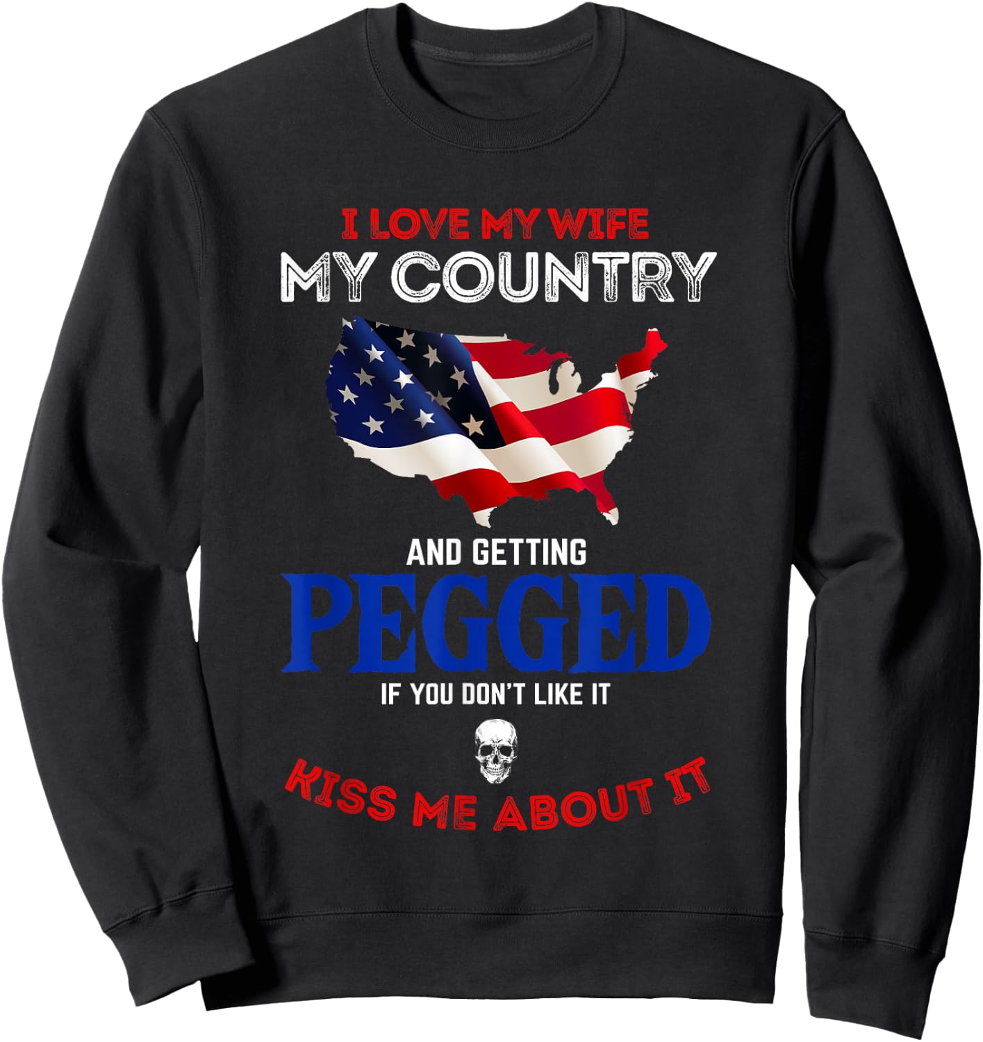 I Love My Wife My Country And Getting Pegged If You Don't Sweatshirt - Sweatshirt | Black