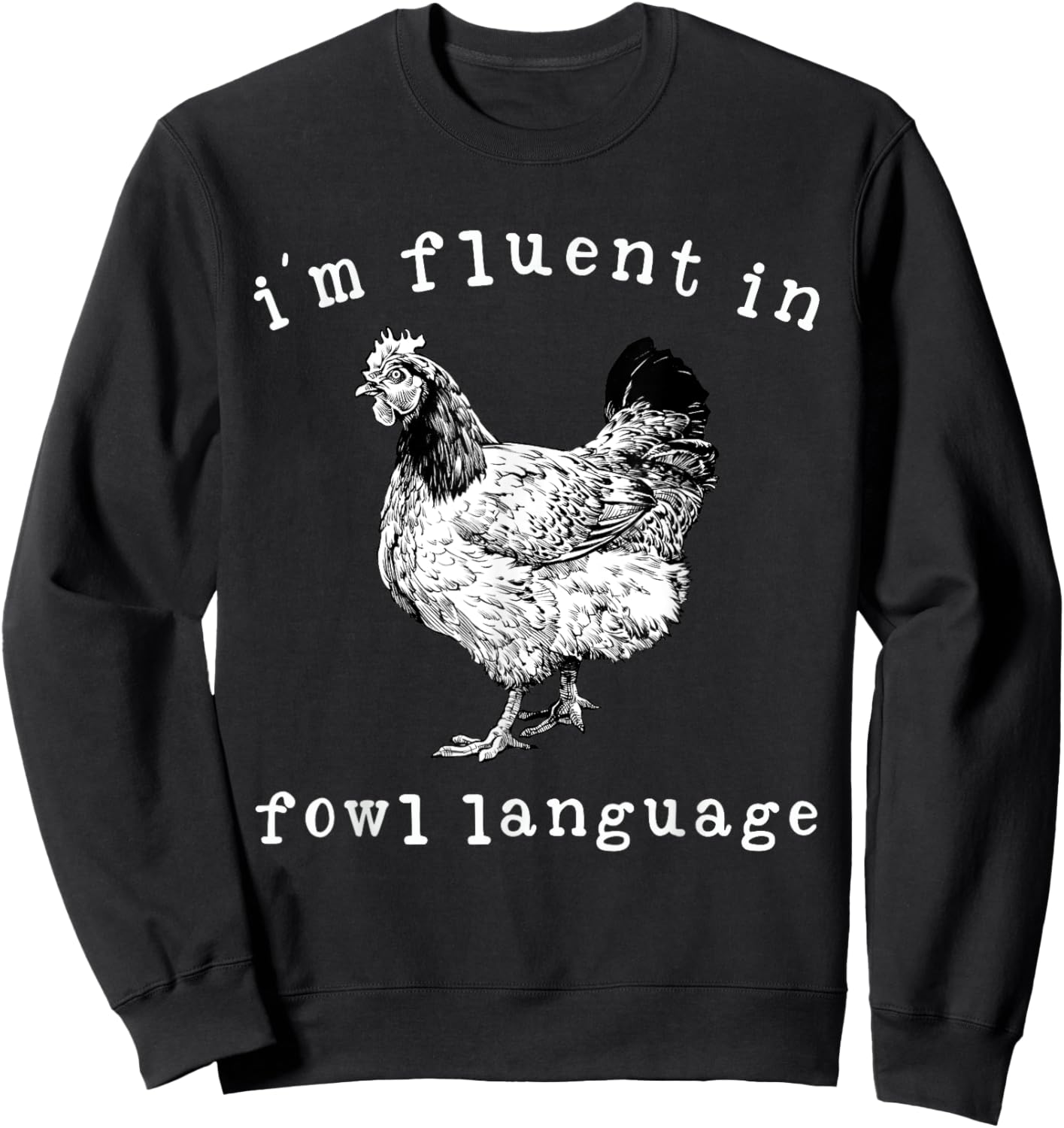 I'm Fluent In Fowl Language Funny Chicken Mom Farmhouse Sweatshirt - Sweatshirt | Black