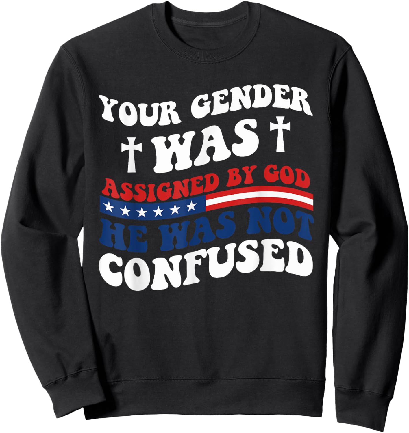 Your Gender Was Assigned By God. He Was Not Confused. Sweatshirt - Sweatshirt | Black
