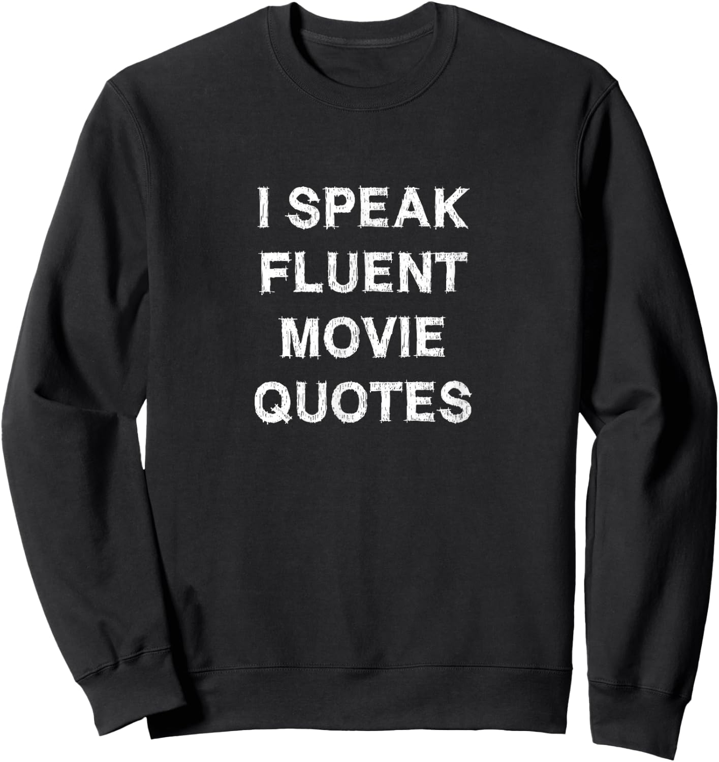 I Speak Fluent Movie Quotes Film Series Fans Funny Sweatshirt - Sweatshirt | Black