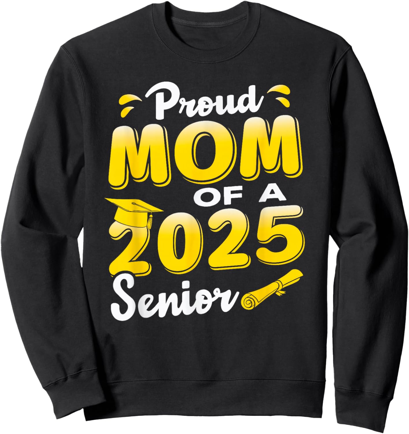Proud Mom of a 2025 Senior Graduate, Cute Funny Graduation Sweatshirt - Sweatshirt | Black