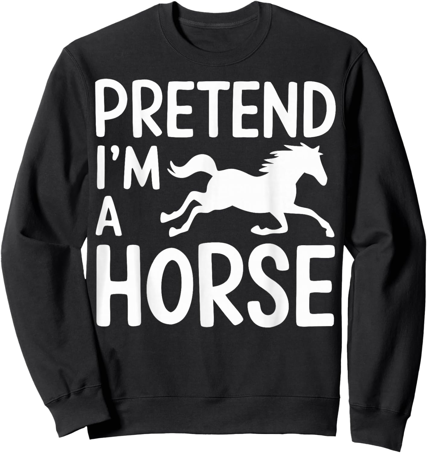 Pretend I'm A Horse Sweatshirt - Sweatshirt | Black