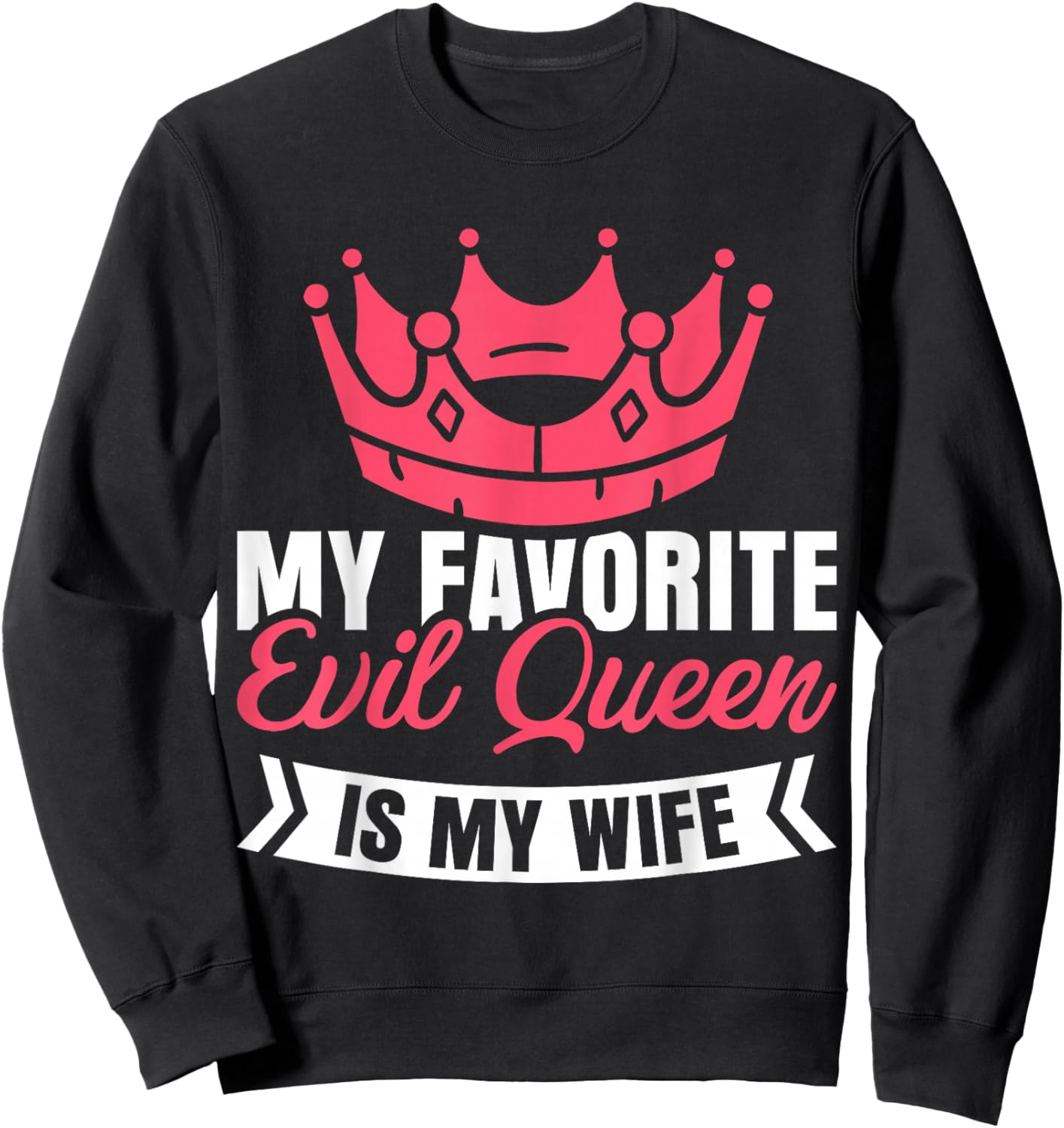 My Favorite Evil Queen Is My Wife Sweatshirt - Sweatshirt | Black