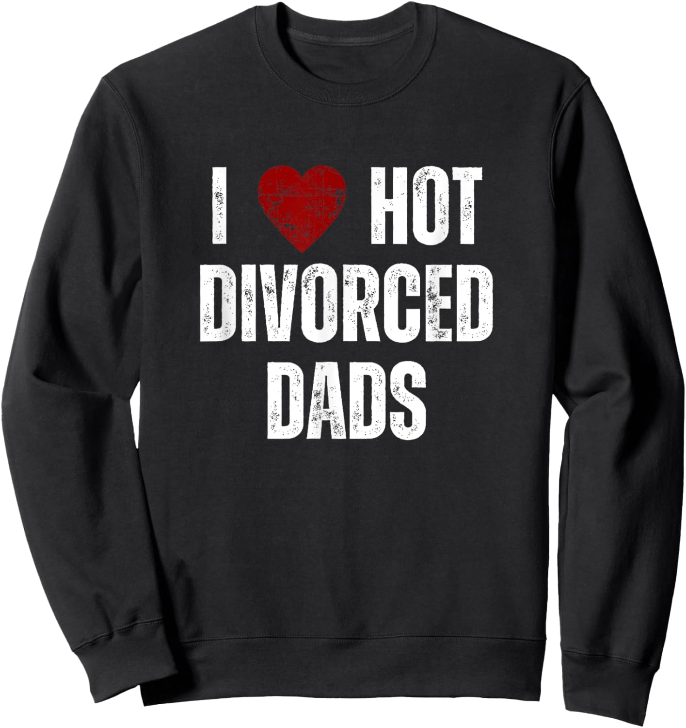 I Love Hot Divorced Dads Funny Red Hearts Sweatshirt - Sweatshirt | Black
