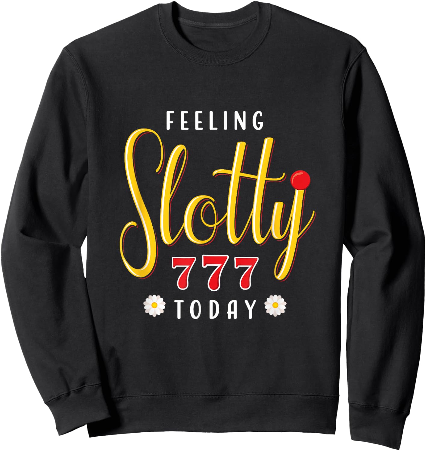 Feeling Slotty Today Funny Casino Gambling Slot Machine Sweatshirt - Sweatshirt | Black