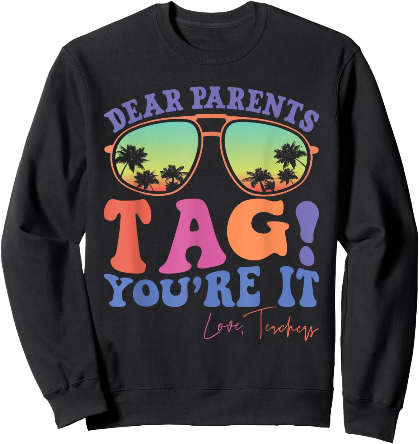 Dear Parents Tag You're It Love Teachers Last Day of School Men Women Kids Sweatshirt - Sweatshirt | Black
