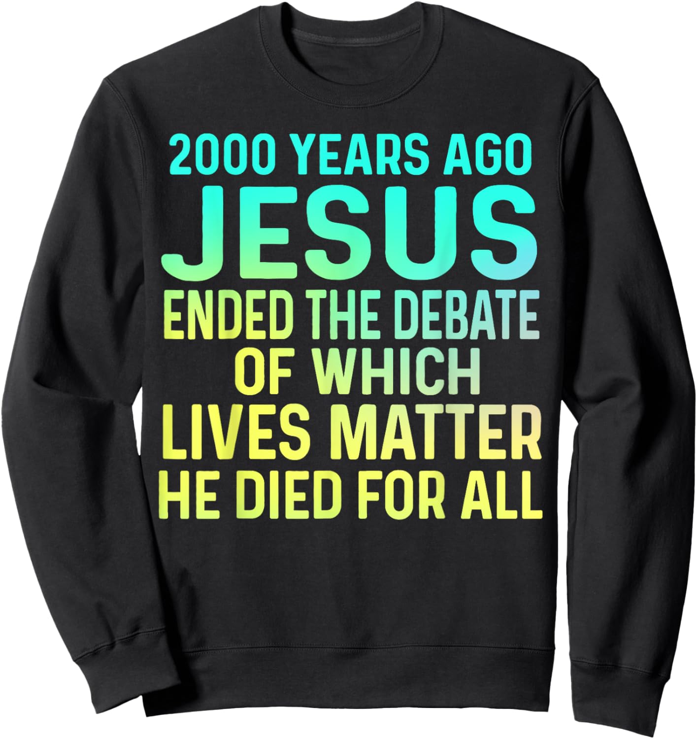 2000 Years Ago Jesus Ended the Debate Christian Sweatshirt - Sweatshirt | Black