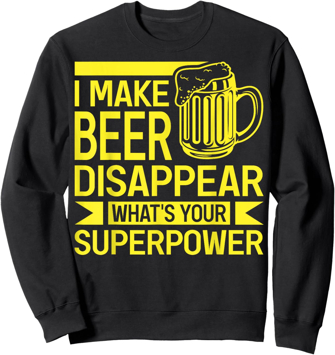 I Make Beer Disappear What's Your Superpower Funny Drinking Sweatshirt - Sweatshirt | Black