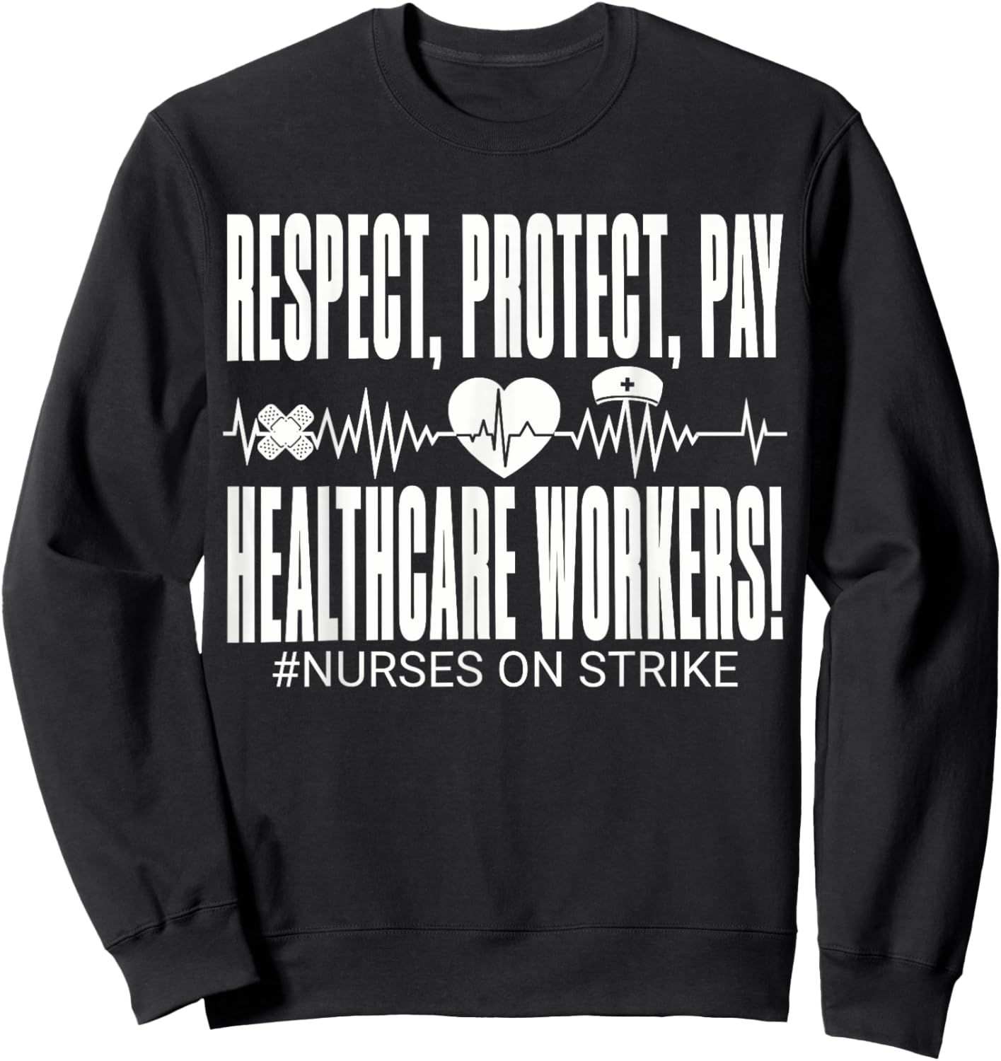 Respect Protect Pay Healthcare Workers Nurses Strike Support Sweatshirt - Sweatshirt | Black
