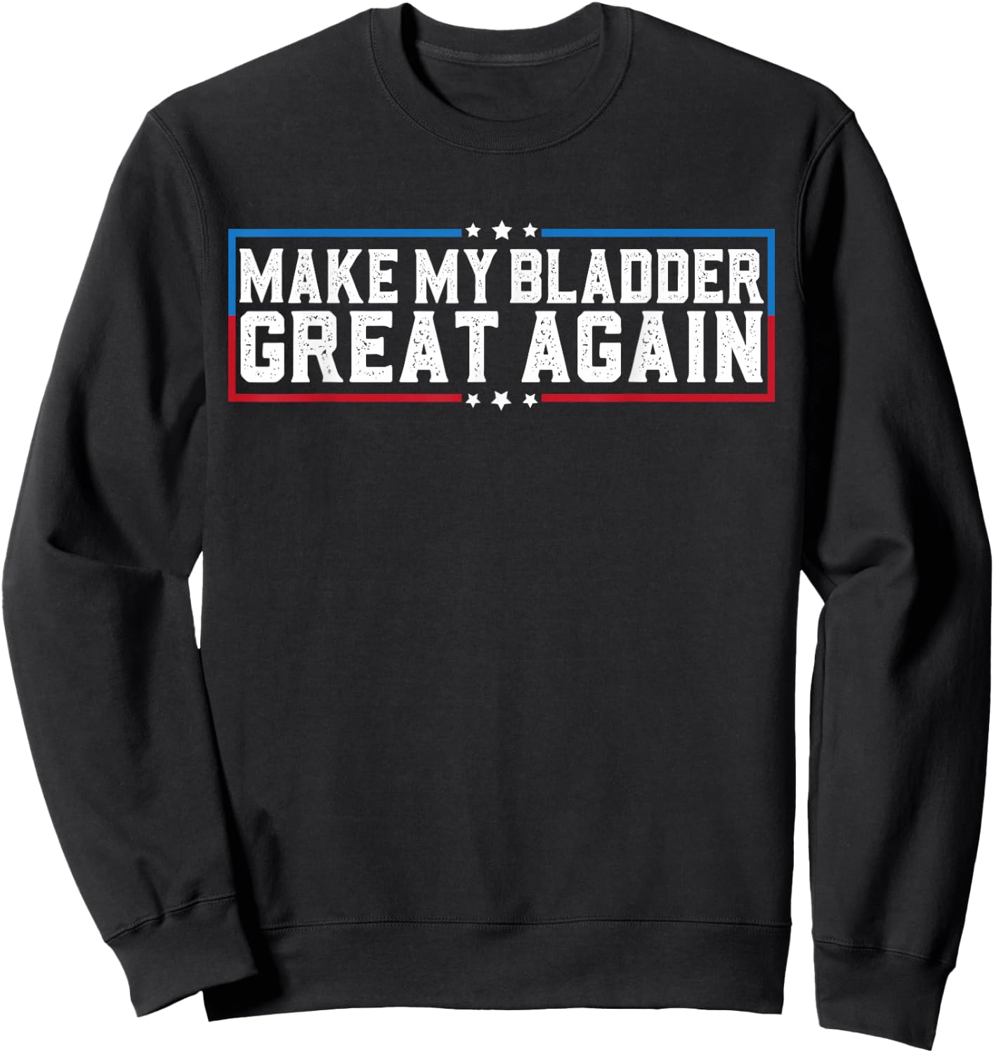 Make My Bladder Great Again Funny Bladder Surgery Recovery Sweatshirt - Sweatshirt | Black