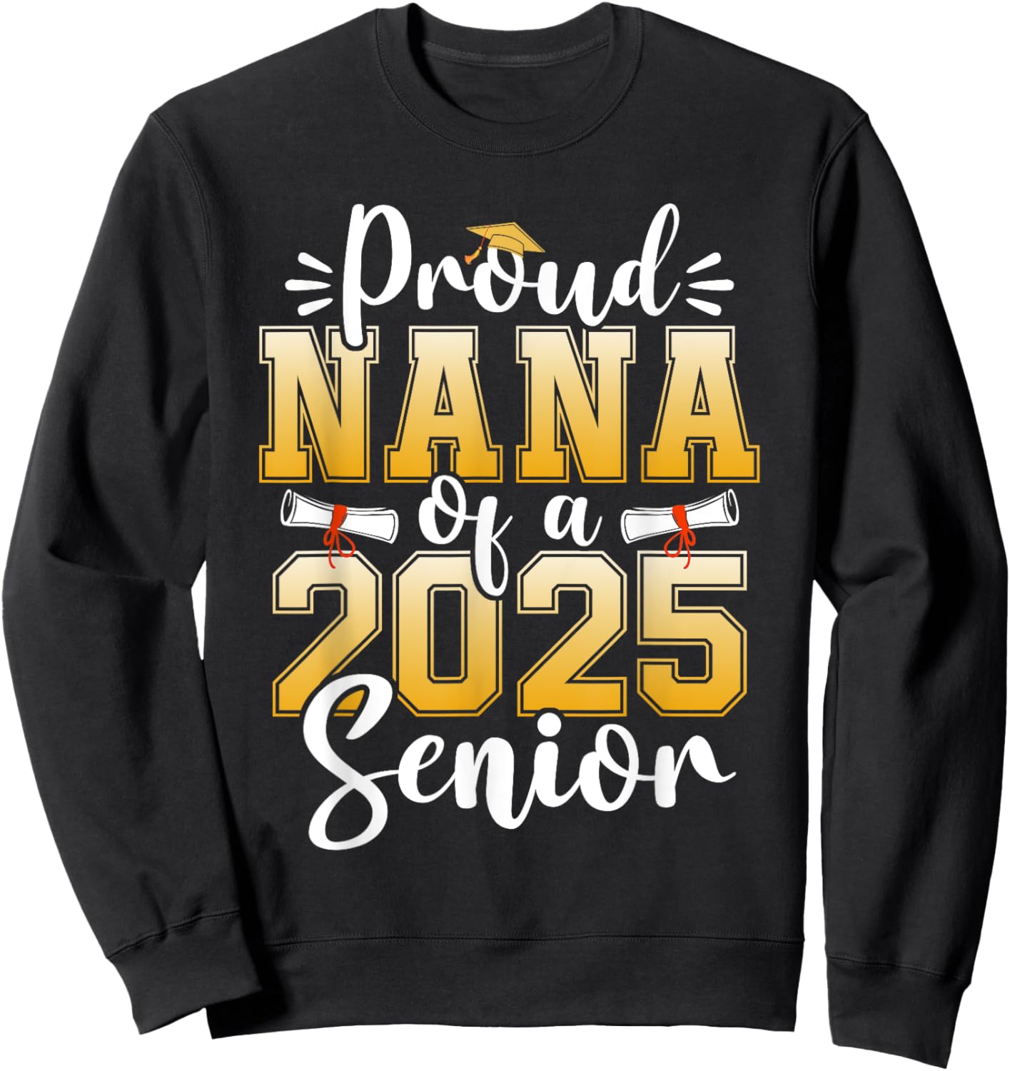 Proud Nana Of A Class Of 2025 Senior Graduation Sweatshirt - Sweatshirt | Black