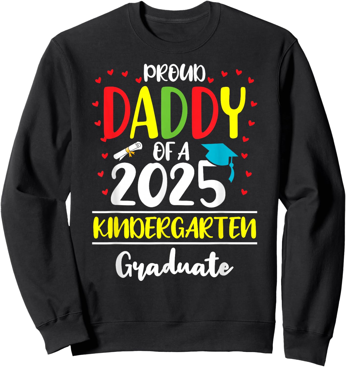Funny Proud Daddy of a Class of 2025 Kindergarten Graduate Sweatshirt - Sweatshirt | Black
