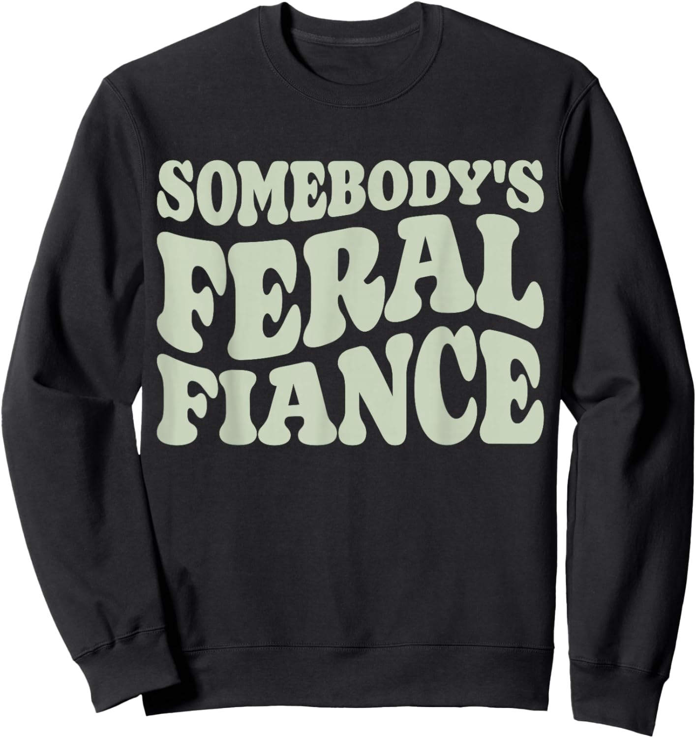 Engaged Couples Somebody's Feral Fiancée Engagement Party Sweatshirt - Sweatshirt | Black