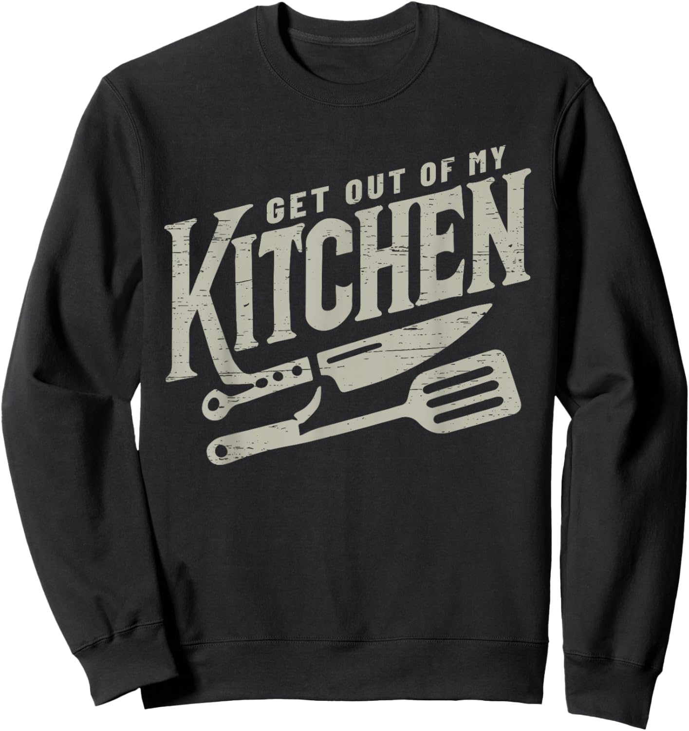 Get Out Of My Kitchen Cooking Culinary Arts Food Sweatshirt - Sweatshirt | Black