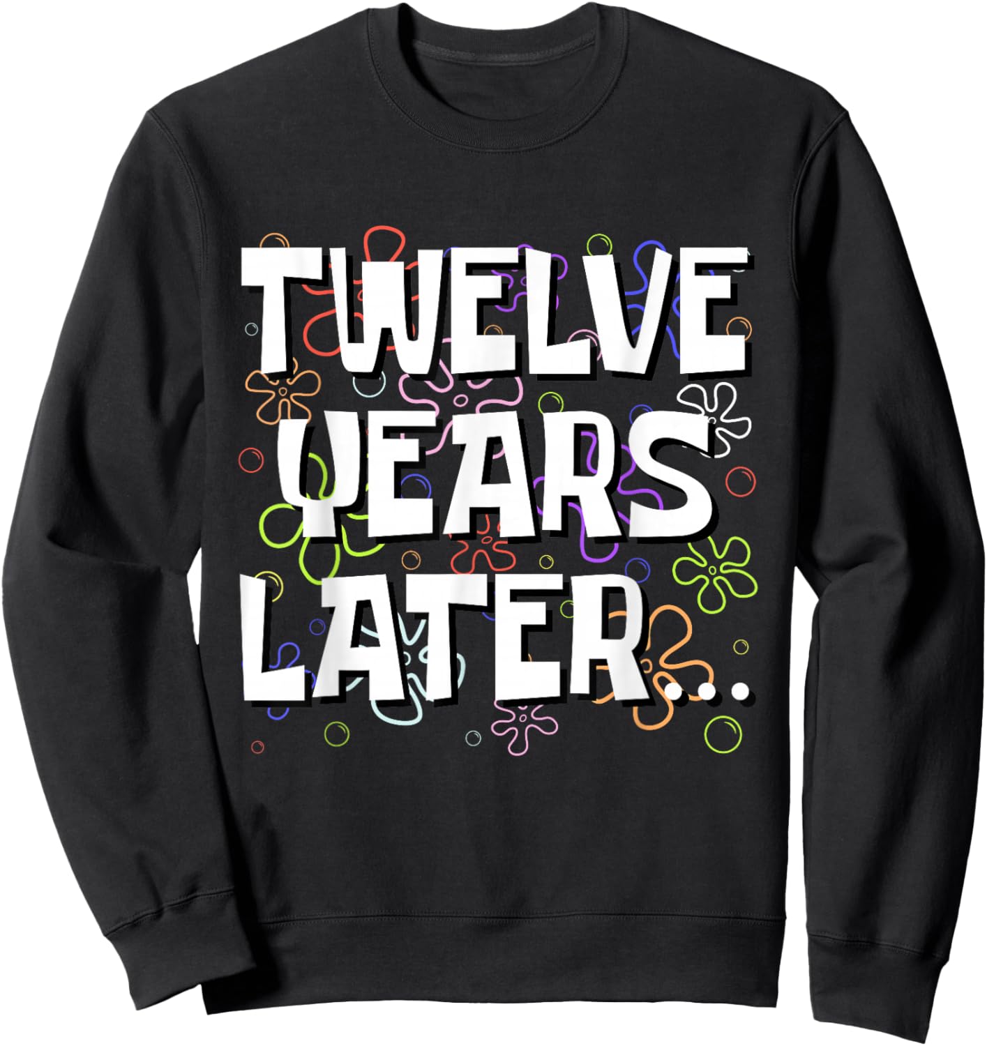 Twelve Years Later Funny Meme 12 Year Old 12th Birthday Sweatshirt - Sweatshirt | Black