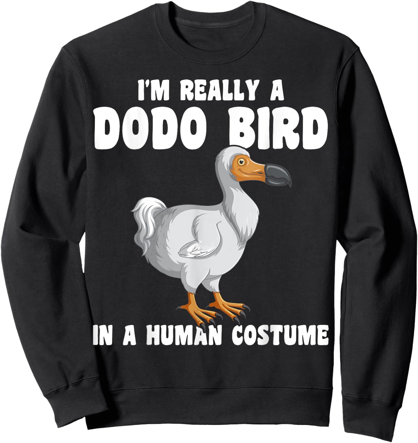 Funny Dodo Bird I'm Really A Dodo Bird In A Human Costume Sweatshirt - Sweatshirt | Black