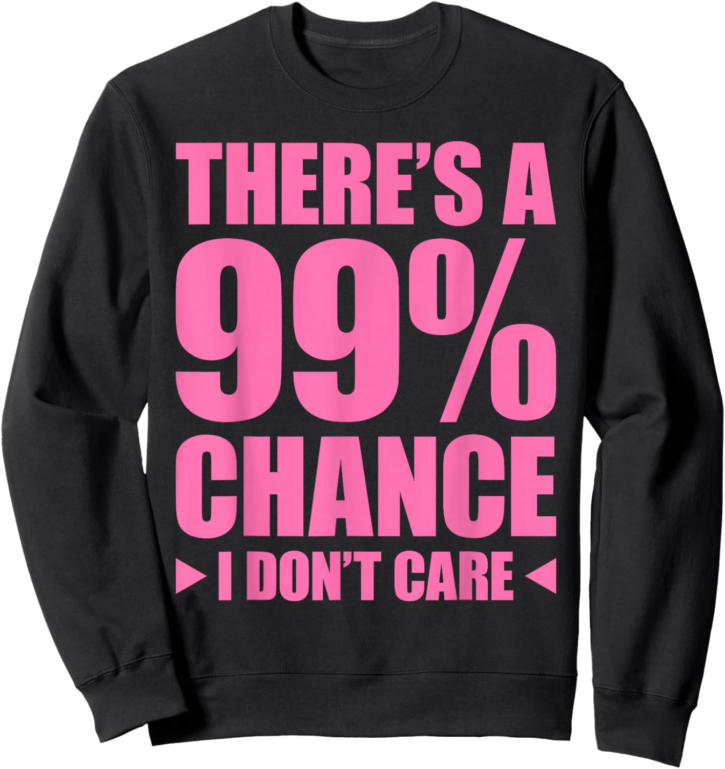 There's A 99% Chance That I Don't Care Sweatshirt - Sweatshirt | Black