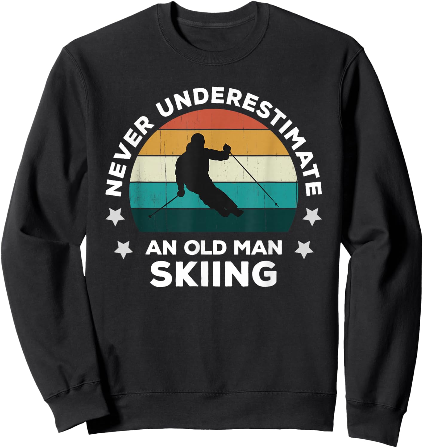 Never Underestimate An Old Man Skiing: Fun Snow Slopes Ski Sweatshirt - Sweatshirt | Black