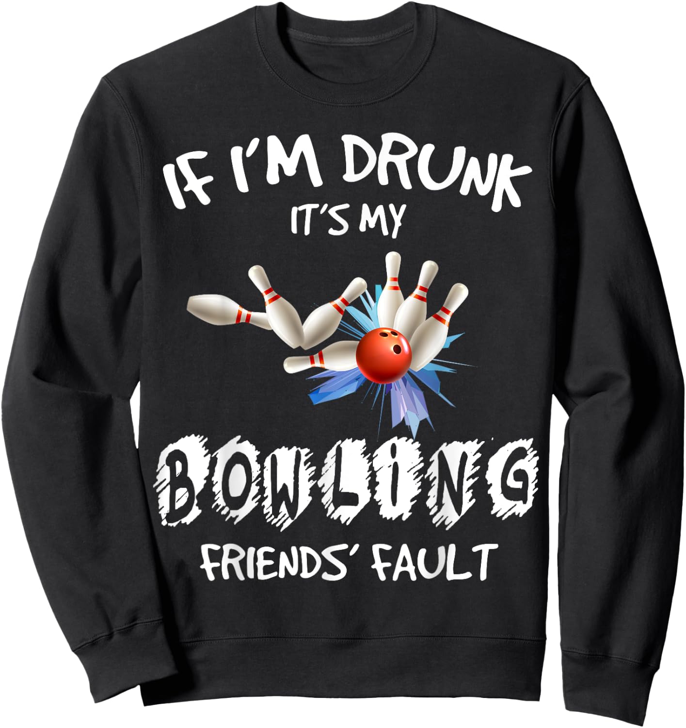 If I'm drunk It's My Bowling Friend's Fault Matching Sweatshirt - Sweatshirt | Black