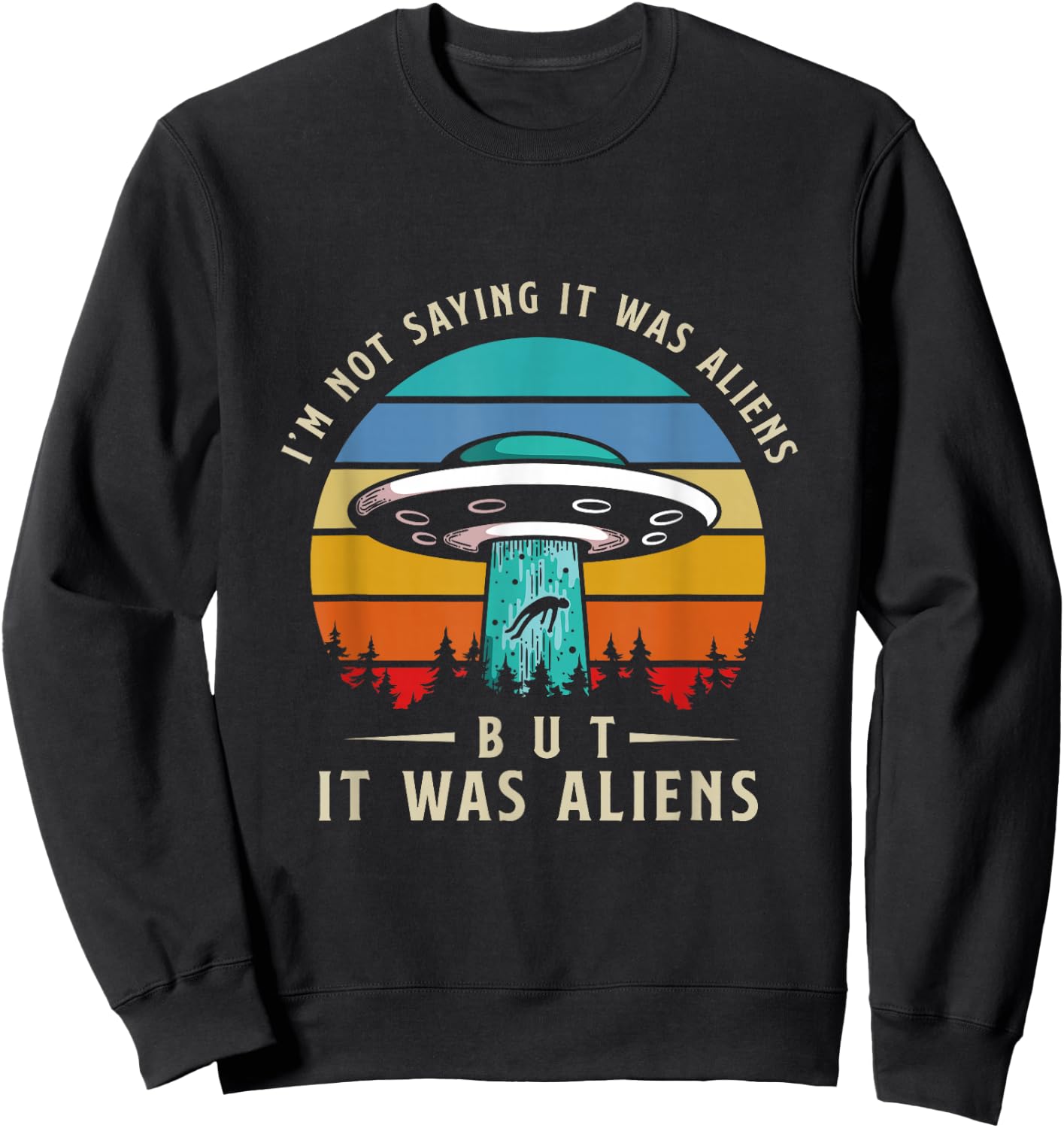 Im Not Saying It Was Aliens But It Was Aliens Sweatshirt - Sweatshirt | Black