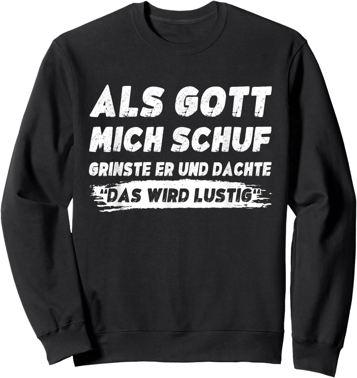 Lustig Herren Sprüche Als Gott Mich Schuf Grinste Er Sweatshirt - Sweatshirt | Black