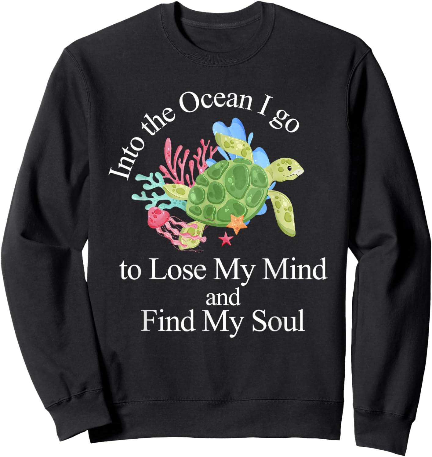 Into The Ocean I Go To Lose My Mind And Find My Soul Sweatshirt - Sweatshirt | Black