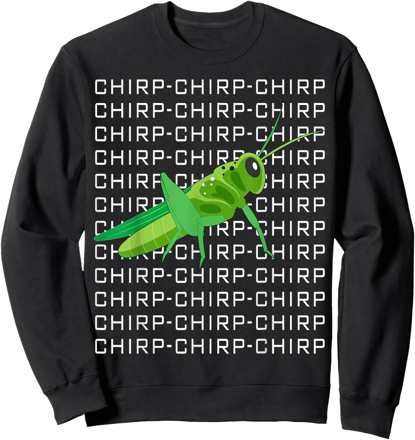 Funny Grasshopper Chirp Chirp Love Insects Sweatshirt - Sweatshirt | Black