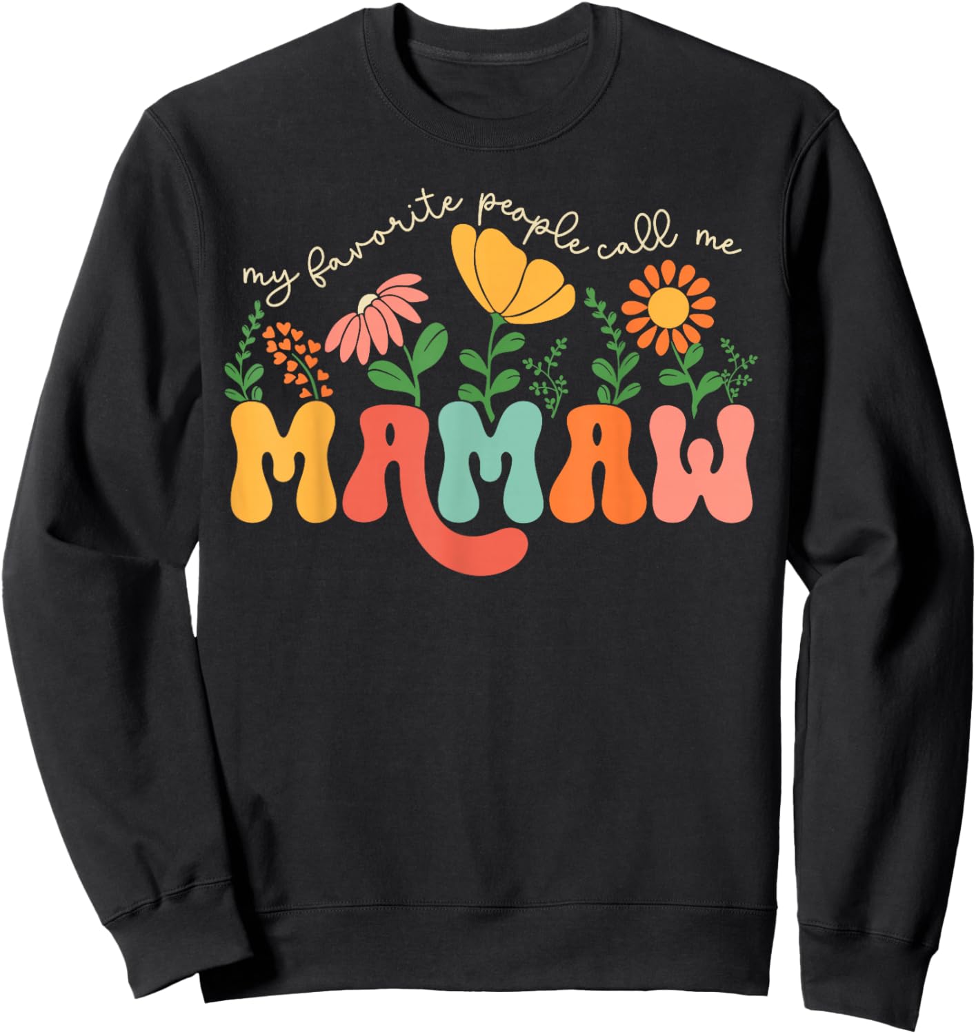 My Favorite People Call Me Mamaw Mothers Day Sweatshirt - Sweatshirt | Black