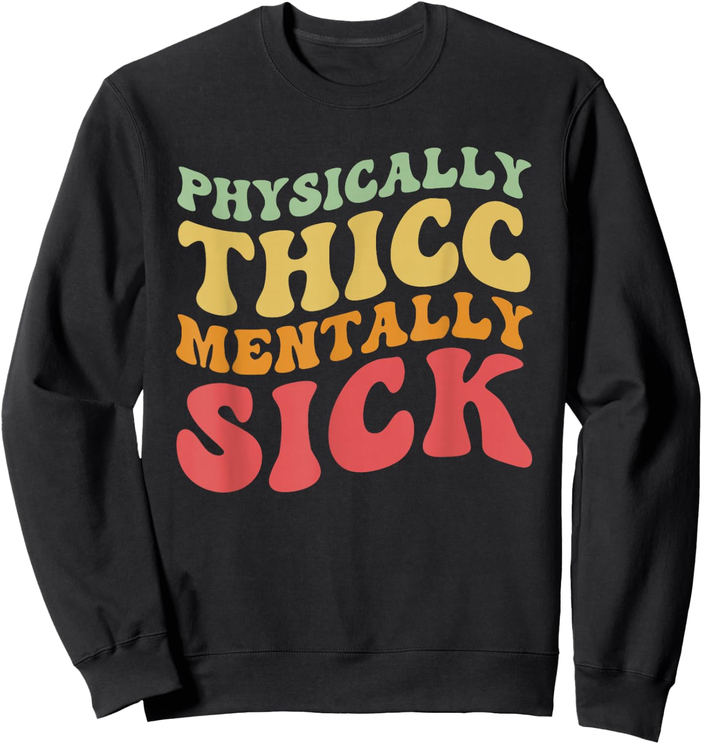 Physically Thicc And Mentally Sick Retro Groovy Sweatshirt - Sweatshirt | Black