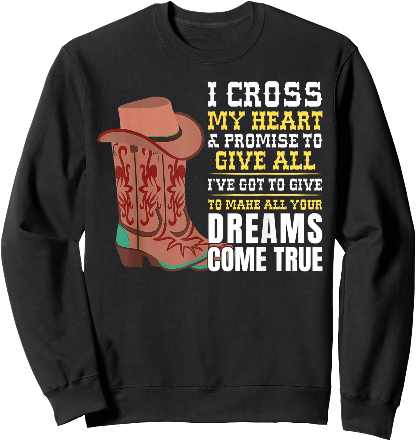 I Cross My Heart And Promise To Give All I've Got Cowboy Sweatshirt - Sweatshirt | Black