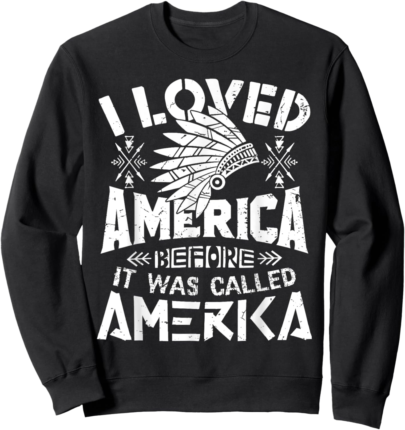 I Loved America Before It Was Called America Native American Sweatshirt - Sweatshirt | Black