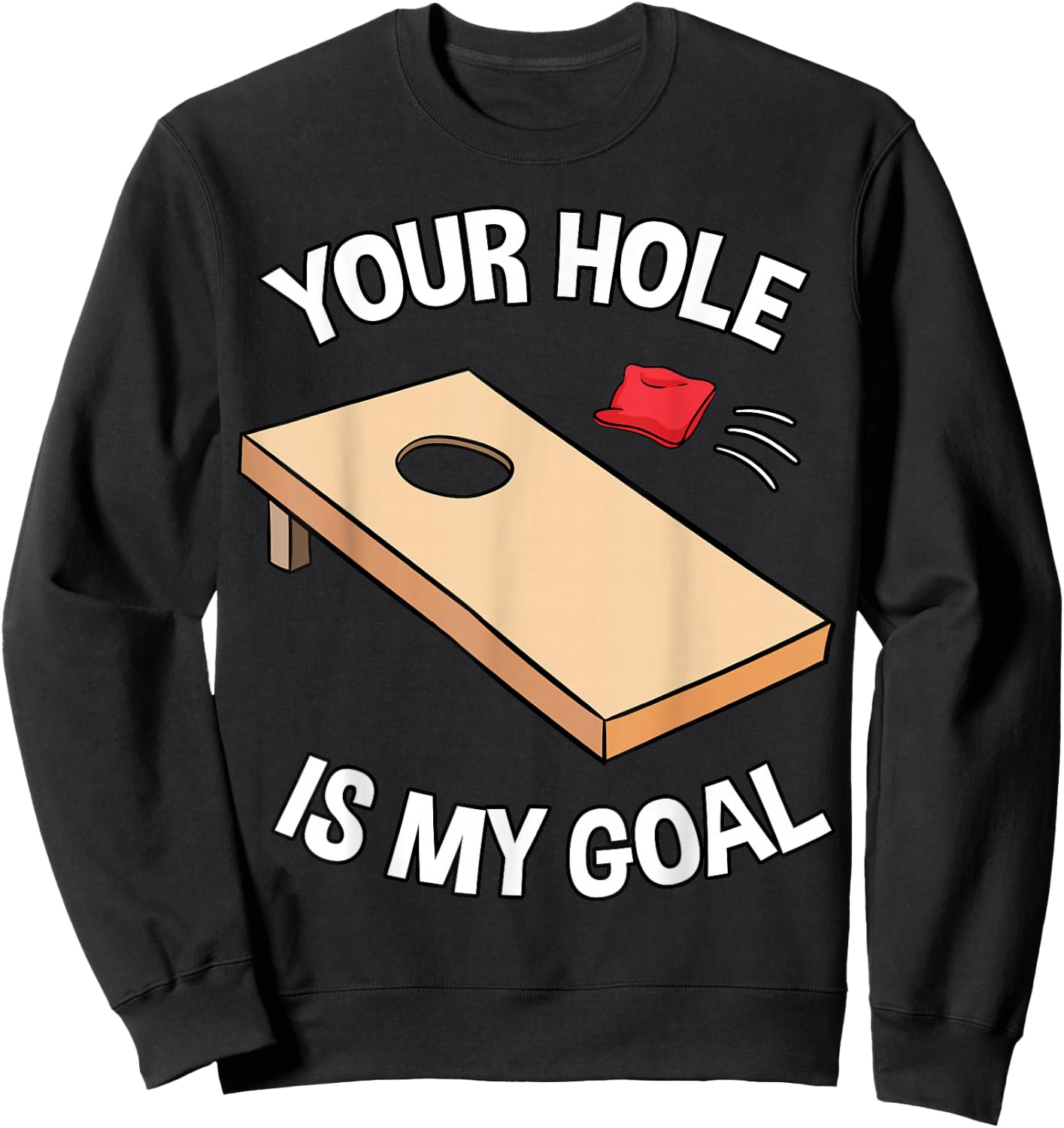 Your Hole is My Goal Cornhole Team Bean Bag Lover Sweatshirt - Sweatshirt | Black
