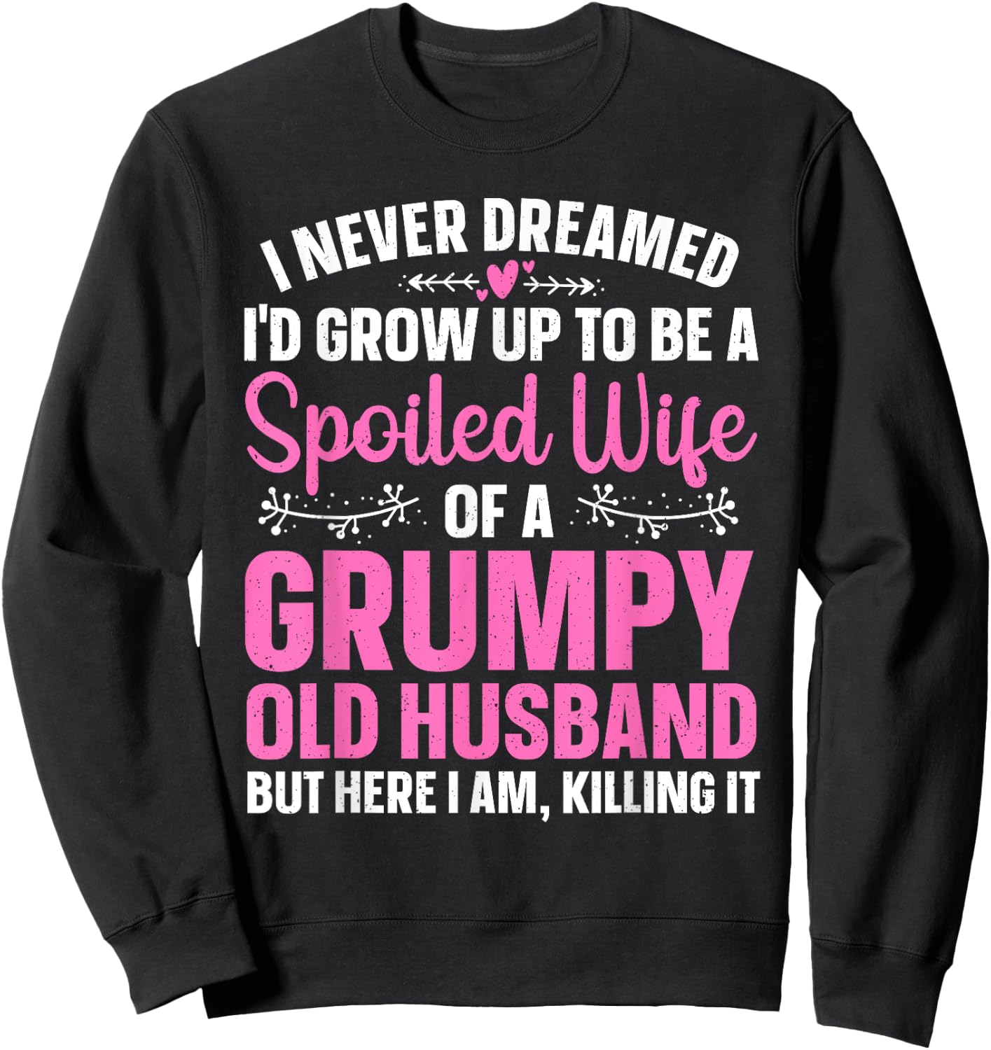 Funny Spoiled Wife Art Girls Grumpy Old Husband Sweatshirt - Sweatshirt | Black