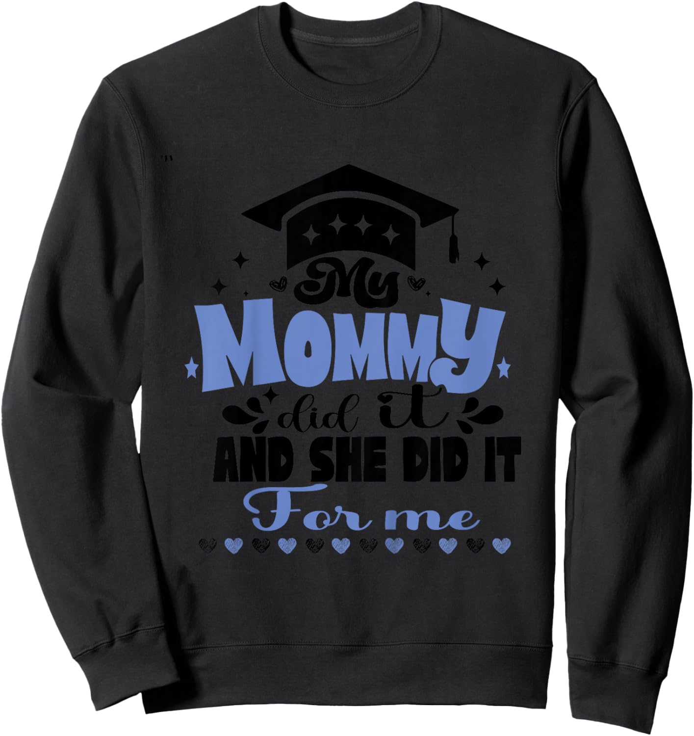 Kids My Mommy Did It And She Did It To Me funny 2024 Graduation Sweatshirt - Sweatshirt | Black