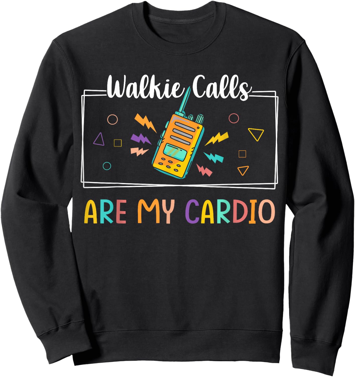 Walkie Calls Are My Cardio Special Education Teacher School Sweatshirt - Sweatshirt | Black
