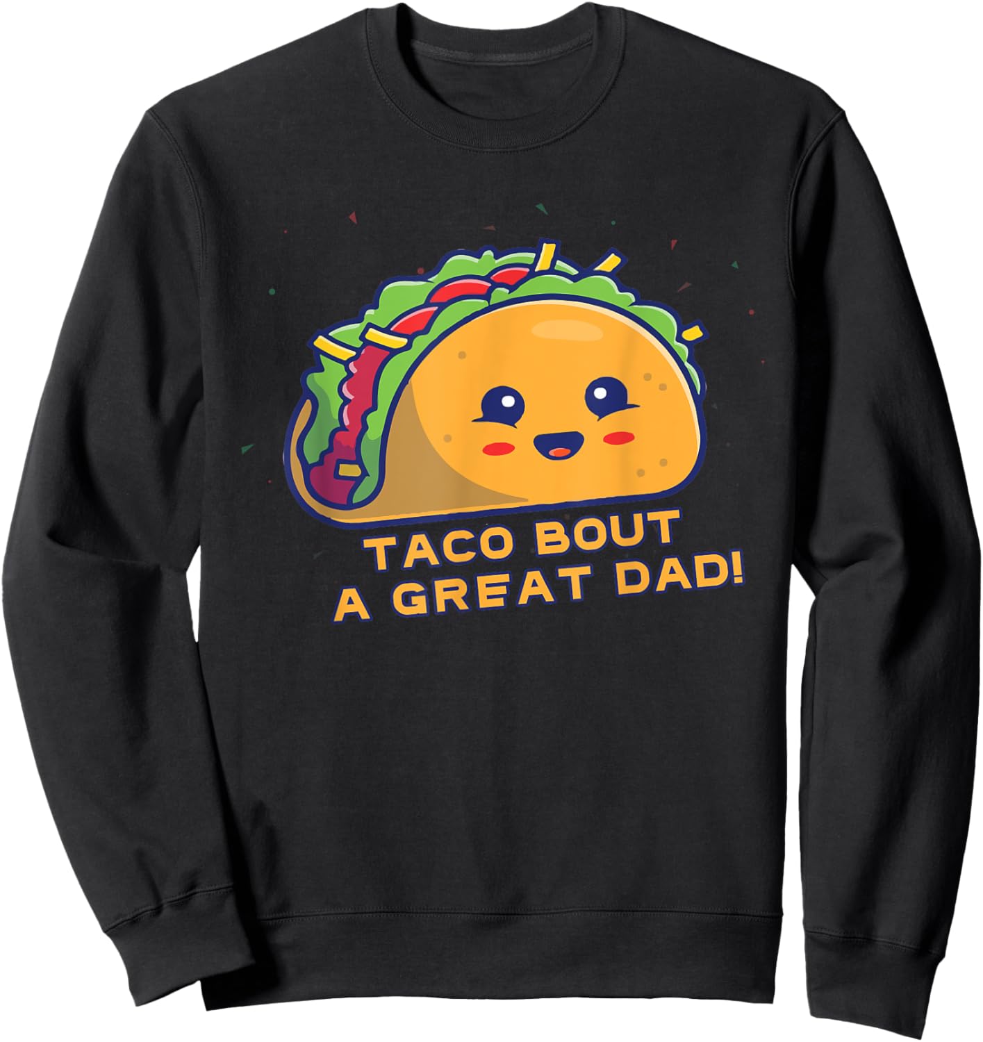 Taco Bout A Great Dad! Men's Funny Dad Joke Sweatshirt - Sweatshirt | Black