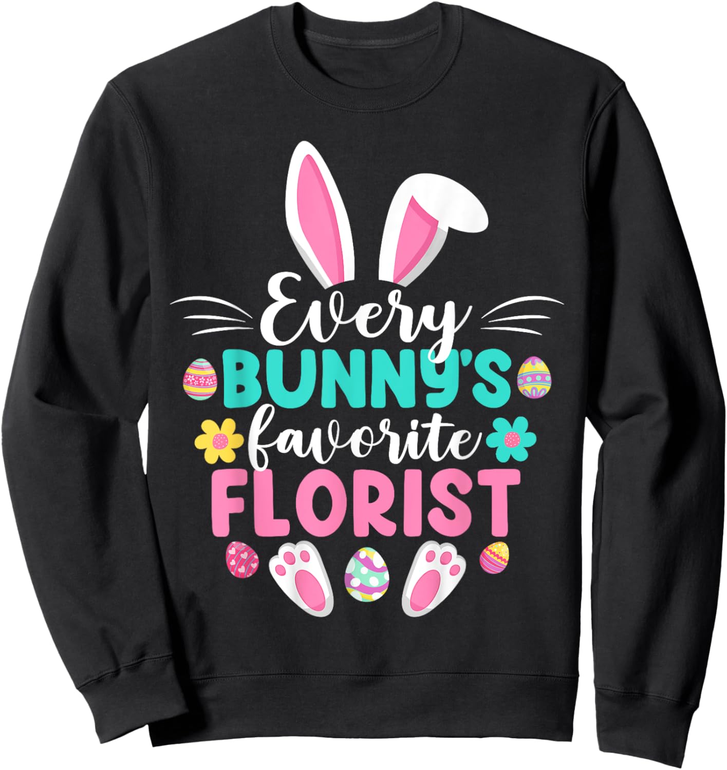 Every Bunny's Favorite Florist Funny Easter Day Sweatshirt - Sweatshirt | Black