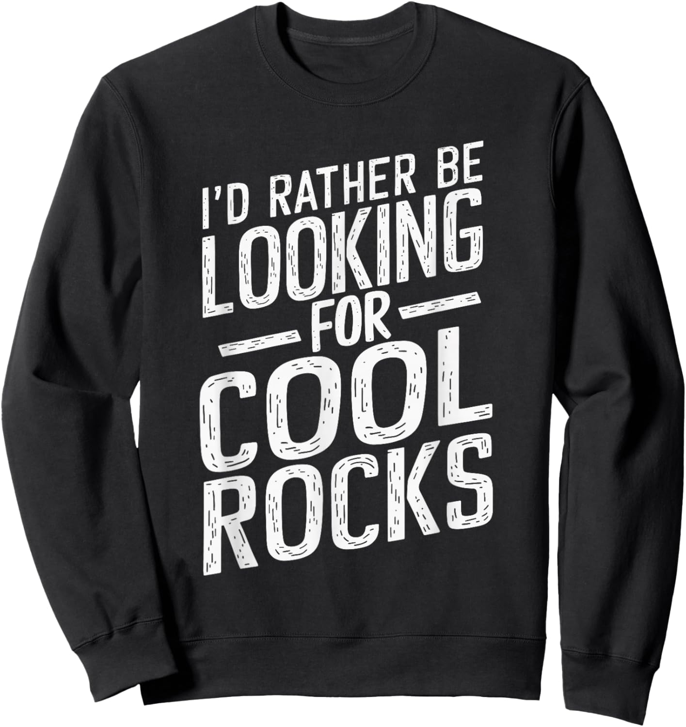 I'd Rather Be Looking For Cool Rocks Sweatshirt - Sweatshirt | Black