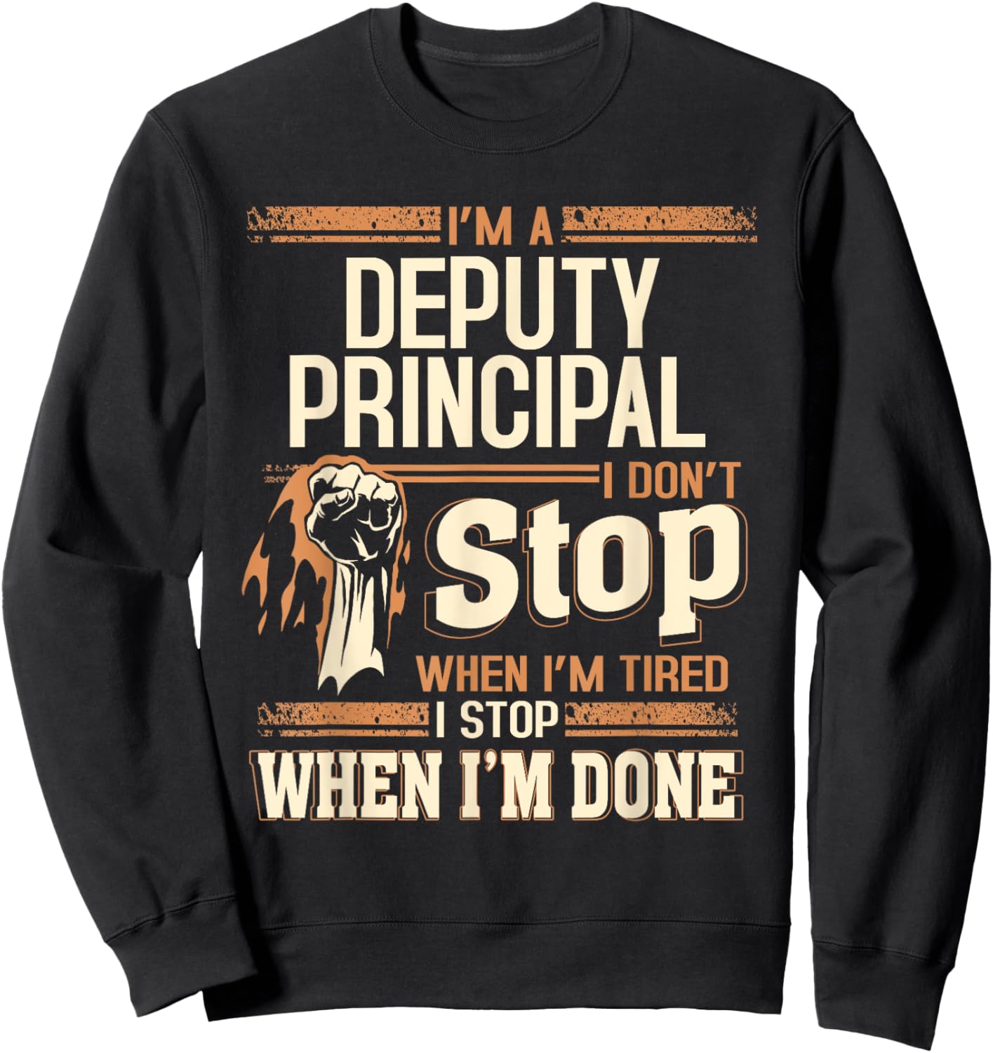 I'm A Deputy Principal I Don't Stop Sweatshirt - Sweatshirt | Black