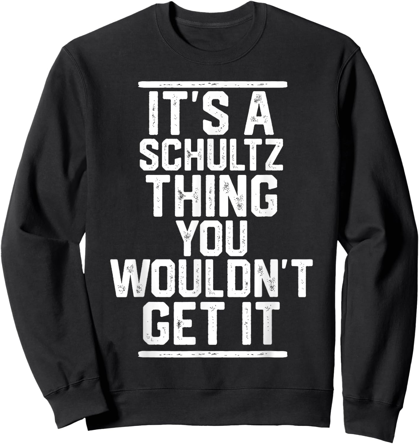 It's a Schultz Thing You Wouldn't Get It Sweatshirt - Sweatshirt | Black