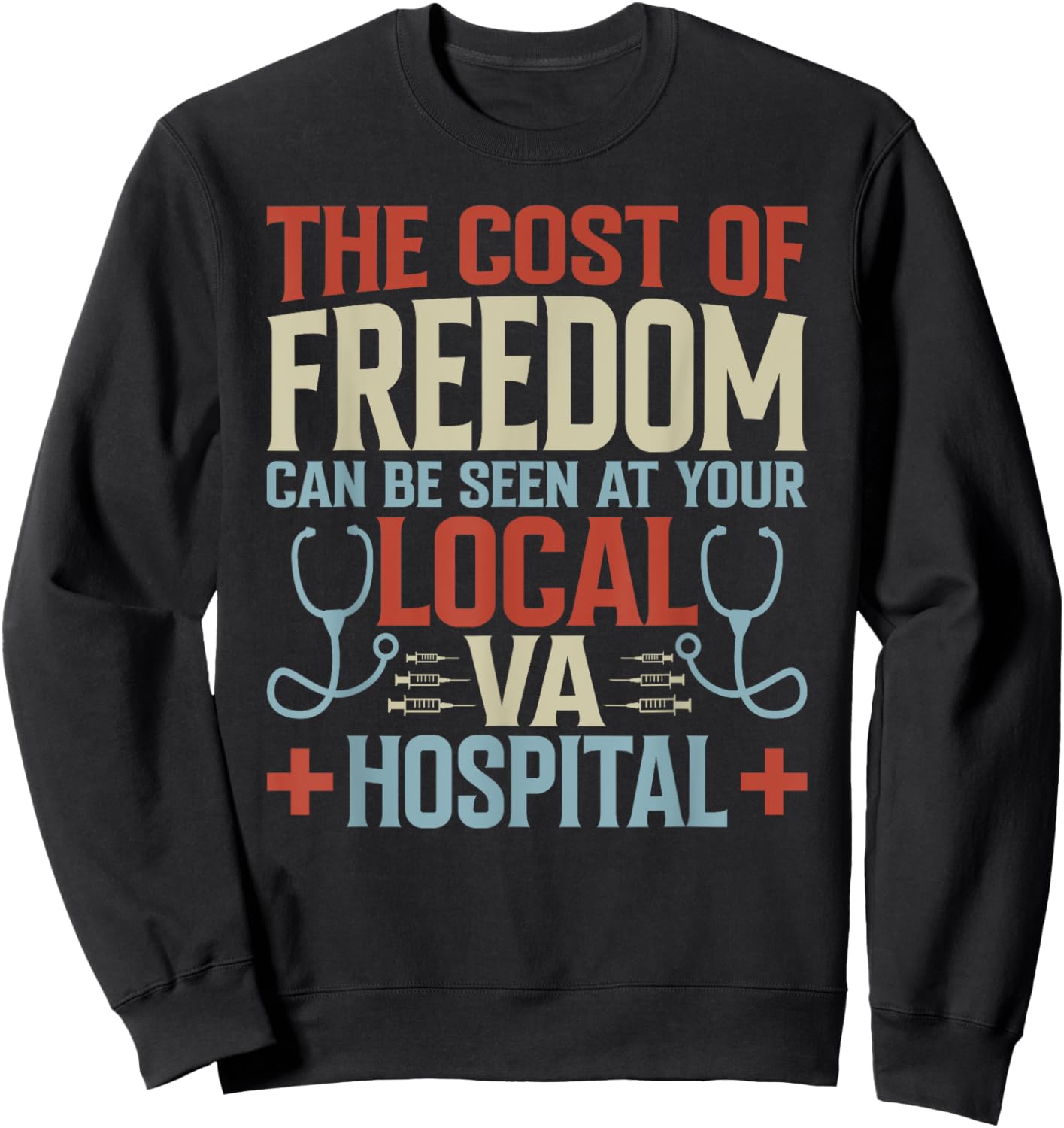 The Cost Of Freedom Can Be Seen At Your Local VA Hospital Sweatshirt - Sweatshirt | Black