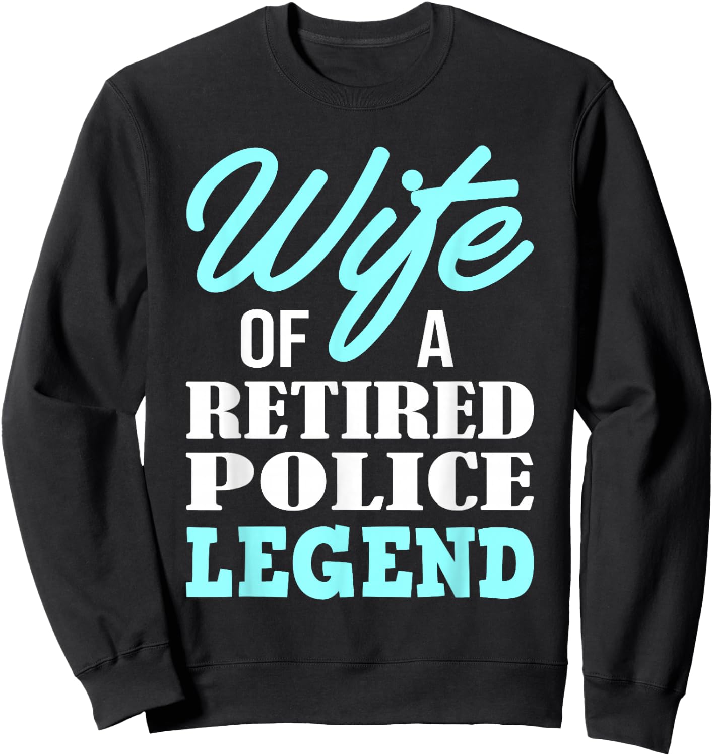 Wife Of A Retired Police Legend Funny Retirement Gift Sweatshirt - Sweatshirt | Black