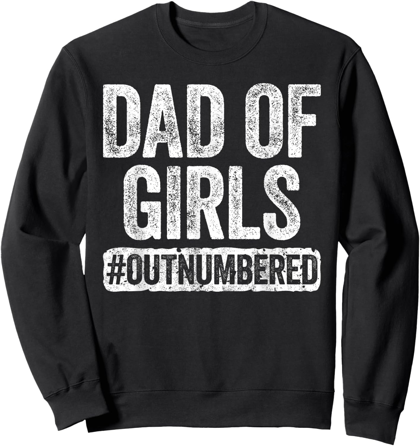 Dad of Girls Outnumbered Shirt Men Daddy Fathers Day Sweatshirt - Sweatshirt | Black