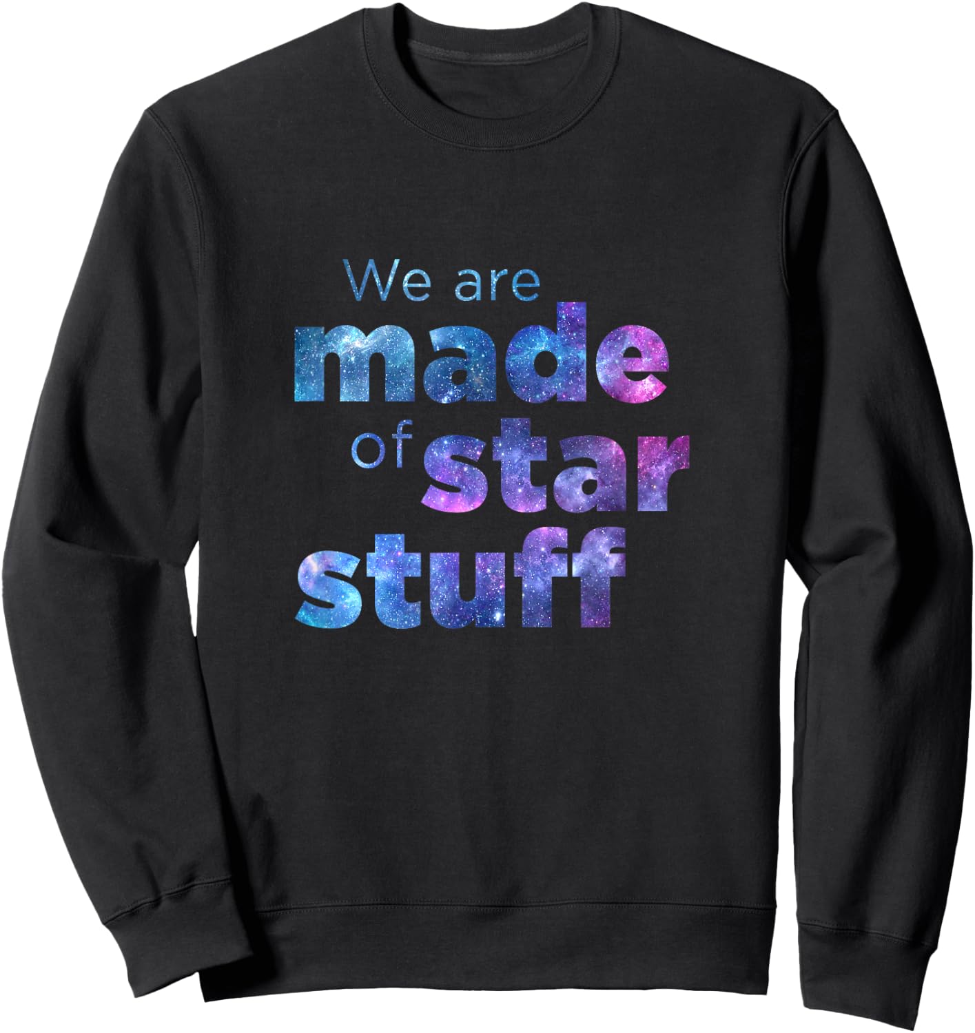 We Are Made Of Star Stuff Space Galaxy Universe Sweatshirt - Sweatshirt | Black