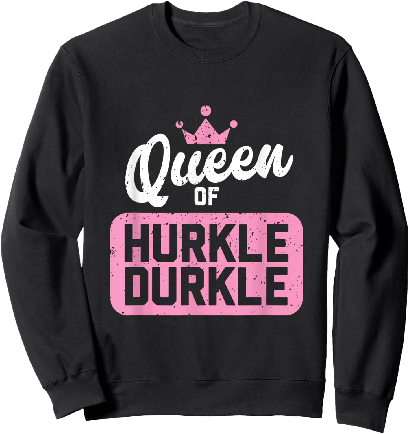 Queen of Hurkle Durkle Sweatshirt - Sweatshirt | Black