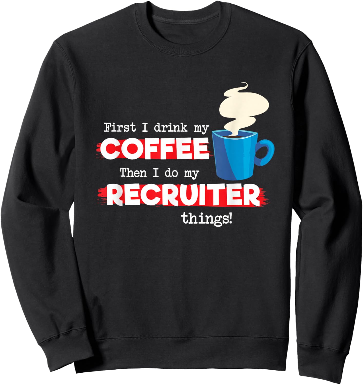 Recruiter and Coffee Lover, Funny Appreciation Sweatshirt - Sweatshirt | Black