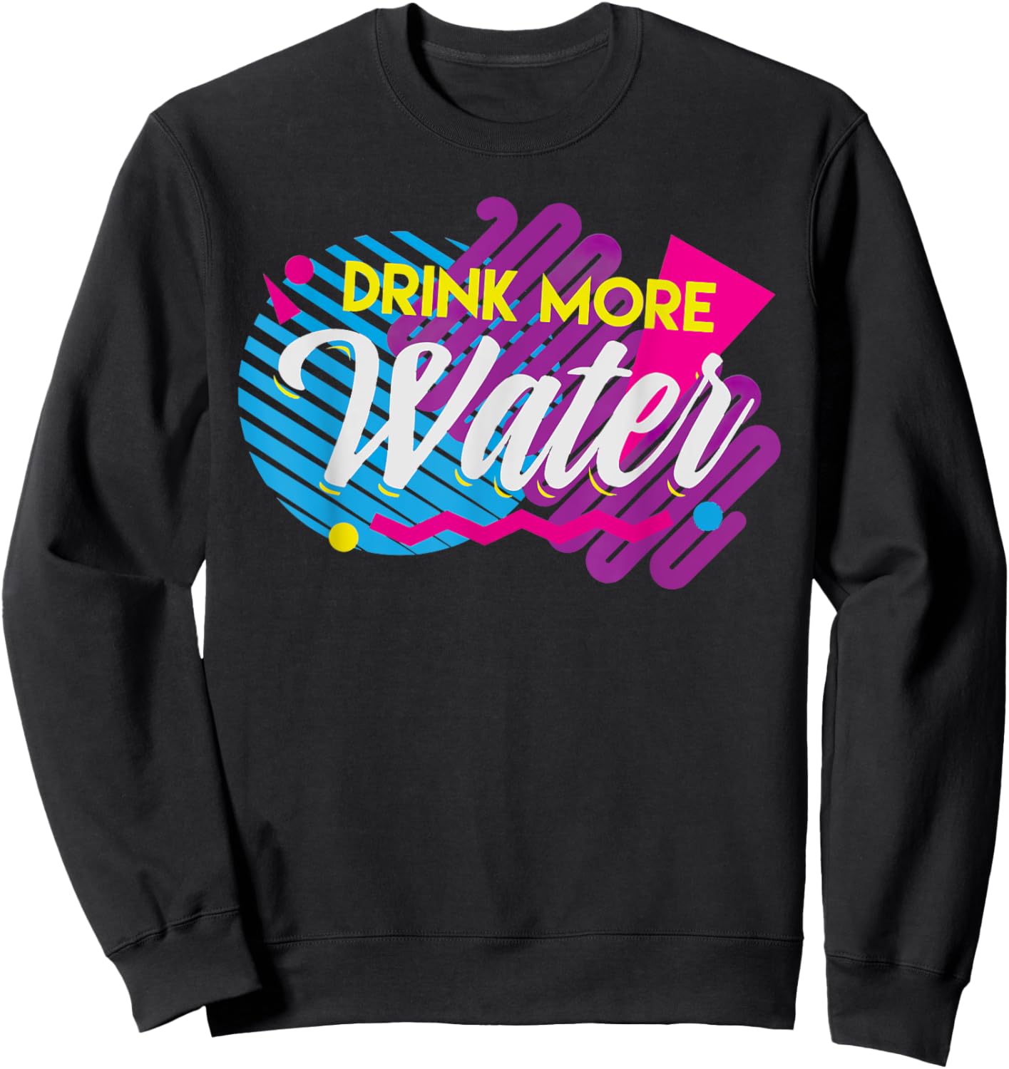 Drink More Water 90's Retro Sweatshirt - Sweatshirt | Black