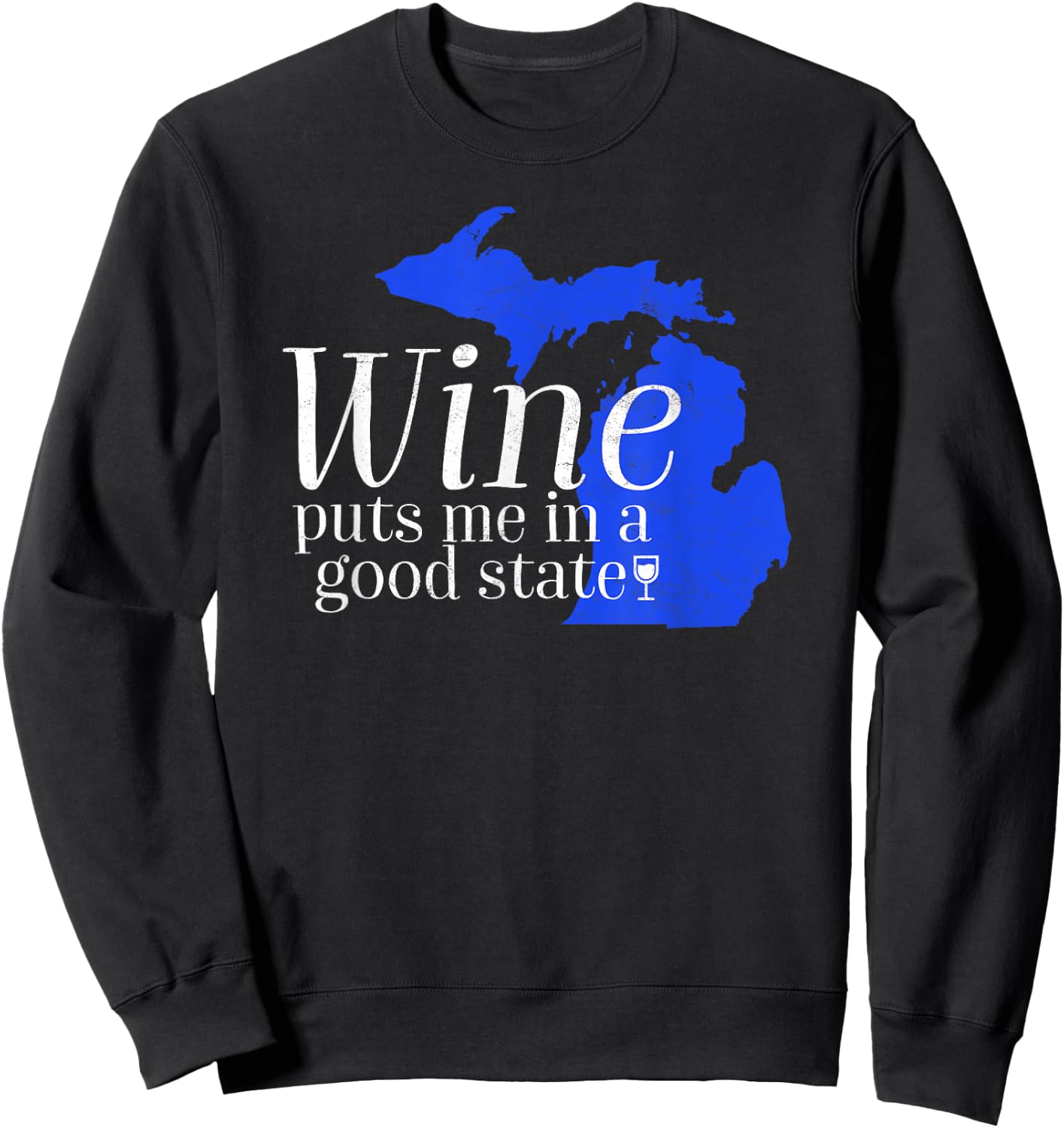 Wine Puts Me In A Good State Michigan Lover Drinking Gift Sweatshirt - Sweatshirt | Black